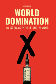 Title: World Domination: My 57 Days in Hell and Beyond, Author: Survivor