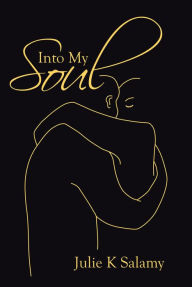 Title: Into My Soul, Author: Julie K Salamy