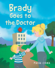 Title: Brady Goes to the Doctor, Author: Paige Cisna