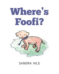 Title: Where's Foofi?, Author: Sandra Ihle