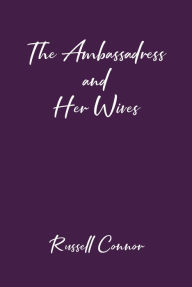 Title: The Ambassadress and Her Wives, Author: Russell Connor