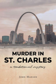 Title: Murder in St. Charles, Author: John Manion