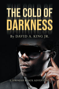 Title: The Cold of Darkness: A Jerimiah Black Adventure, Author: David A. King Jr