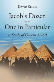 Title: Jacob's Dozen One in Particular: A Study of Genesis 37-50, Author: David Kerns
