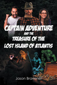 Title: Captain Adventure and the Treasure of the Lost Island of Atlantis, Author: Jason Bravener