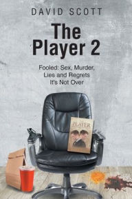 Title: The Player 2: Fooled: Sex, Murder, Lies and Regrets It's Not Over, Author: David Scott