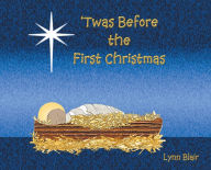 Title: 'Twas Before the First Christmas, Author: Lynn Blair