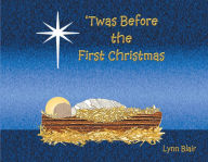 Title: 'Twas Before the First Christmas, Author: Lynn Blair