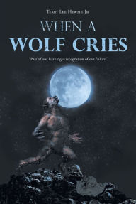 Title: When a Wolf Cries, Author: Terry Lee Hewitt