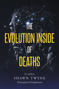 Title: The Evolution Inside of Deaths, Author: Shawn Twyne