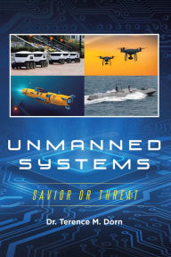 Title: Unmanned Systems: Savior or Threat, Author: Dr. Terence M. Dorn