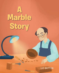 Title: A Marble Story, Author: Liz Batton