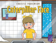 Title: Caterpillar Face, Author: Christie Parkinson