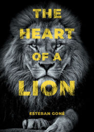 Title: The Heart of a Lion, Author: Esteban Goné