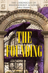 Title: The Founding: The Chronicles of Braidenhurst Academy, Author: Debra Chambers