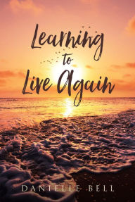 Title: Learning to Live Again, Author: Danielle Bell