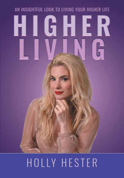 Higher Living: An Insightful Look to Living Your Higher Life
