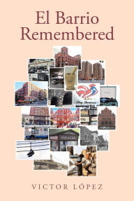 Title: El Barrio Remembered, Author: Victor Lopez