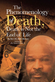 Title: The Phenomenology of Death, Death is Not the End of Life, Author: Rev. Dr. Kirk Morton