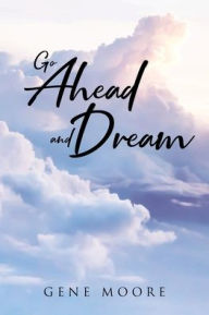 Title: Go Ahead and Dream, Author: Gene Moore