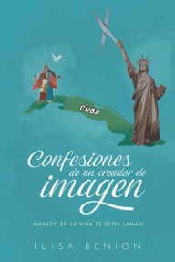 Title: Confesiones de un creador de imagen: Basado en la vida de Peter Lamas, Author: Luisa Benion