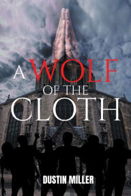 Title: A Wolf of the Cloth, Author: Dustin Miller