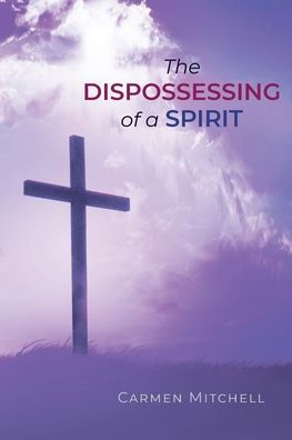 The Dispossessing of a Spirit