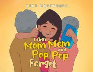 Title: When Mom Mom and Pop Pop Forget, Author: Debi Mastroddi