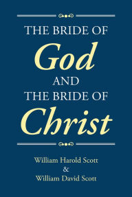 Title: The Bride of God and the Bride of Christ, Author: William Harold Scott