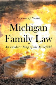 Title: Michigan Family Law: An Insider's Map of the Minefield, Author: Veronica J White
