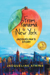 Title: From PanamÃ¯Â¿Â½ to New York: Jacquelina's Story, Author: Jacqueline Atkins