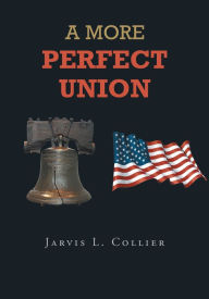 Title: A More Perfect Union, Author: Jarvis L. Collier