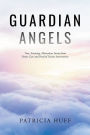 Guardian Angels: True, Amazing, Miraculous Stories from Home Care and Proof of Divine Intervention