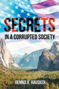 Title: Secrets: In a Corrupted Society, Author: Dennis K. Hausker