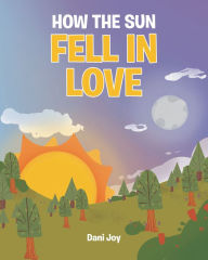 Title: How the Sun Fell in Love, Author: Dani Joy