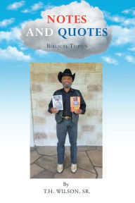 Title: Notes and Quotes: Biblical Topics, Author: T.H. Wilson Sr.