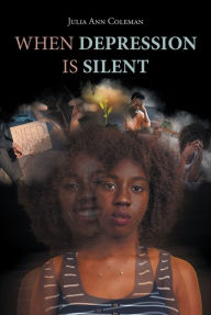 Title: When Depression is Silent, Author: Julia Ann Coleman