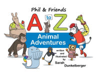 Title: Phil & Friends A to Z Animal Adventures, Author: Sarah Dunkelberger