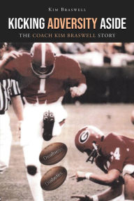 Title: Kicking Adversity Aside: The Coach Kim Braswell Story, Author: Kim Braswell