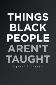 Title: Things Black People Aren't Taught, Author: Raymond K. Boseman