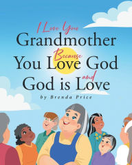Title: I Love You Grandmother Because You Love God and God is Love, Author: Brenda Price