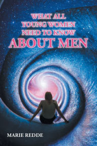 Title: What All Young Women Need to Know about Men, Author: Marie Redde