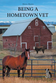 Title: Being a Home Town Vet, Author: Doug Rains