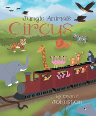 Title: Jungle Animals Circus, Author: Ervin F. Johnston