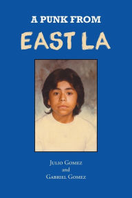 Title: A Punk from East LA, Author: Gabriel Gomez