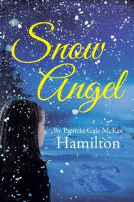 Title: Snow Angel, Author: Patricia Gale McKee Hamilton