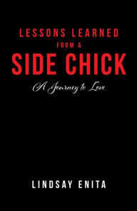 Title: Lessons Learned from a Side Chick: A Journey to Love, Author: Lindsay Enita