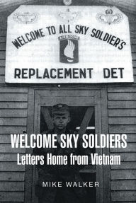 Title: Welcome Sky Soldiers Letters Home from Vietnam, Author: Mike Walker