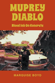 Title: Muprey Diablo: Blood Ink On Concrete, Author: Marquise Boyd