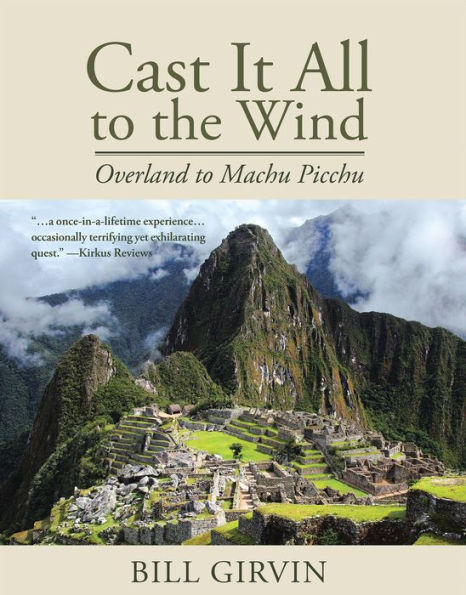 Cast It All To The Wind: Overland to Machu Picchu